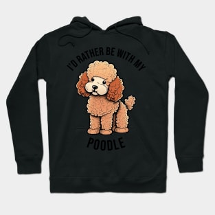 I'd rather be with my Poodle Hoodie